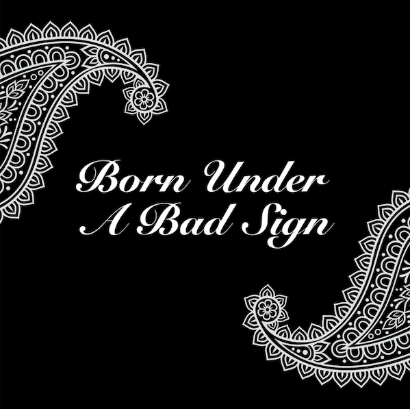 Born Under a Bad Sign